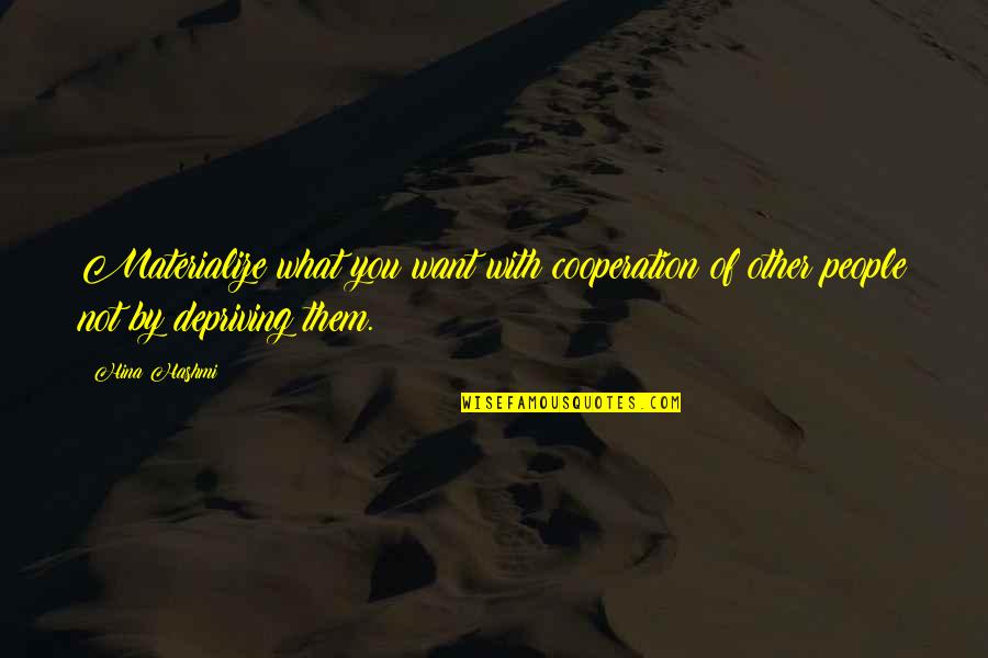 Other People S Thoughts Quotes By Hina Hashmi: Materialize what you want with cooperation of other