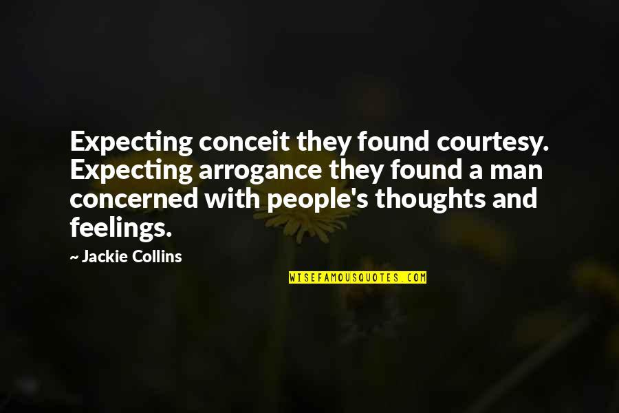 Other People S Thoughts Quotes By Jackie Collins: Expecting conceit they found courtesy. Expecting arrogance they Other People S Thoughts Quotes By Jackie Collins: Expecting conceit they found courtesy. Expecting arrogance they