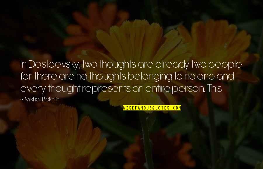 Other People S Thoughts Quotes By Mikhail Bakhtin: In Dostoevsky, two thoughts are already two people, Other People S Thoughts Quotes By Mikhail Bakhtin: In Dostoevsky, two thoughts are already two people,