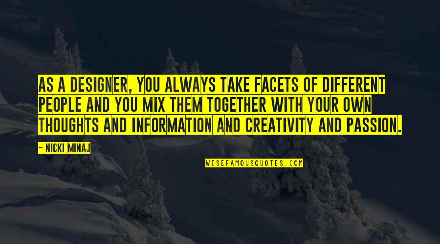 Other People S Thoughts Quotes By Nicki Minaj: As a designer, you always take facets of Other People S Thoughts Quotes By Nicki Minaj: As a designer, you always take facets of
