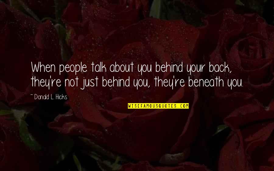 Other People Talking About You Quotes By Donald L. Hicks: When people talk about you behind your back,