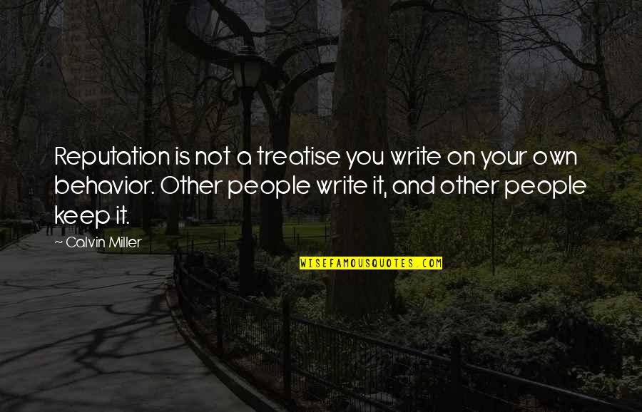 Other People's Behavior Quotes By Calvin Miller: Reputation is not a treatise you write on