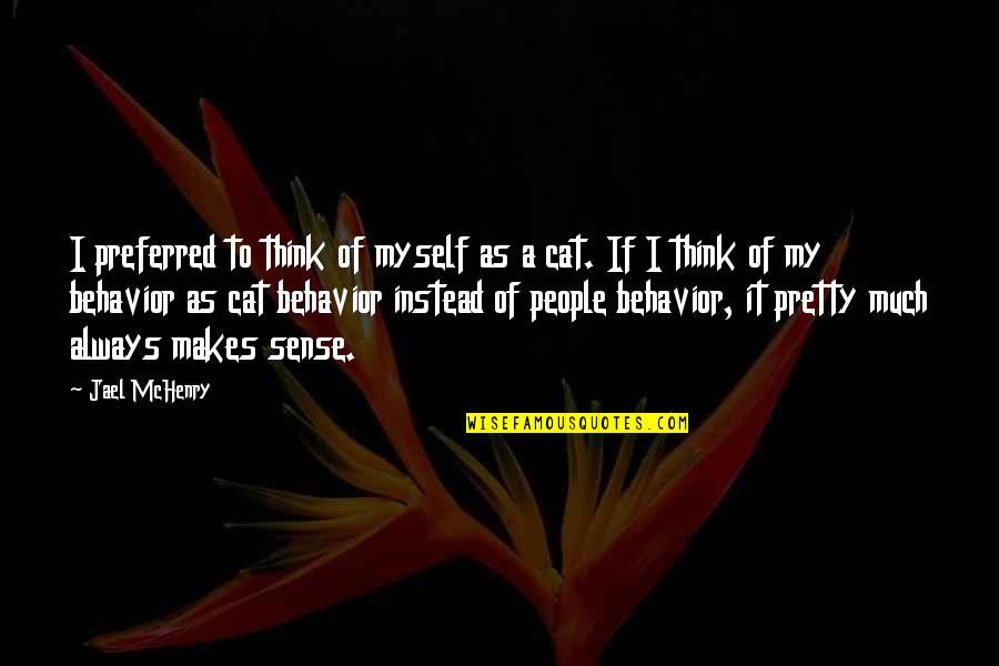 Other People's Behavior Quotes By Jael McHenry: I preferred to think of myself as a