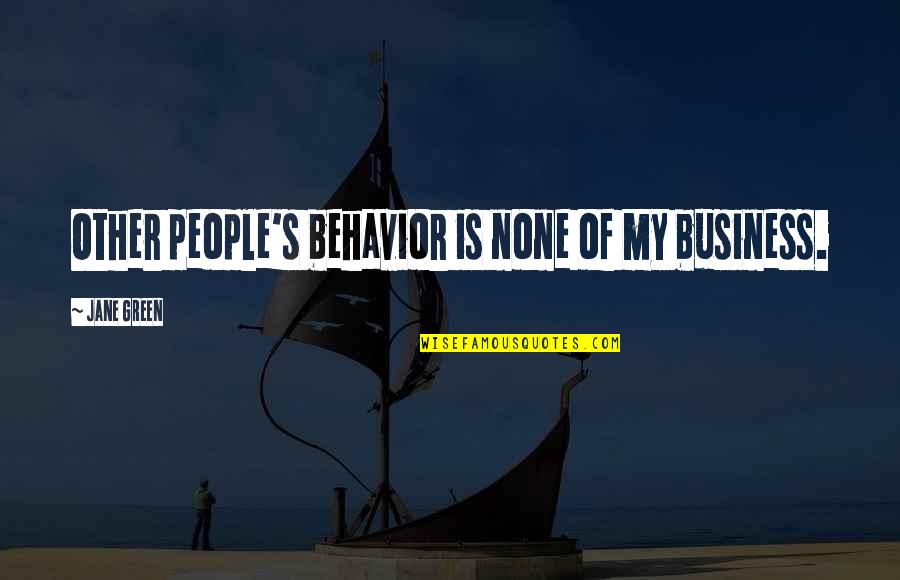 Other People's Behavior Quotes By Jane Green: Other people's behavior is none of my business.