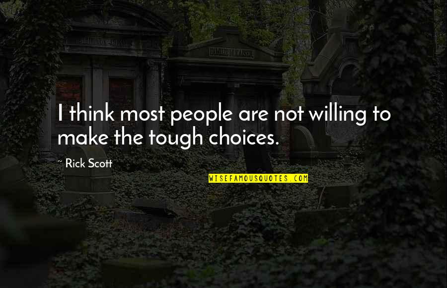 Other People's Choices Quotes By Rick Scott: I think most people are not willing to