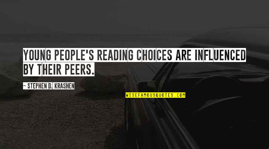 Other People's Choices Quotes By Stephen D. Krashen: Young people's reading choices are influenced by their Other People's Choices Quotes By Stephen D. Krashen: Young people's reading choices are influenced by their