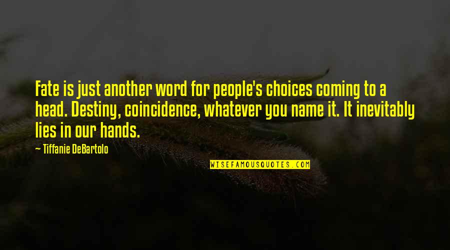 Other People's Choices Quotes By Tiffanie DeBartolo: Fate is just another word for people's choices Other People's Choices Quotes By Tiffanie DeBartolo: Fate is just another word for people's choices