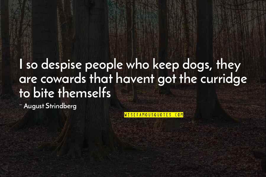 Other People's Dogs Quotes By August Strindberg: I so despise people who keep dogs, they