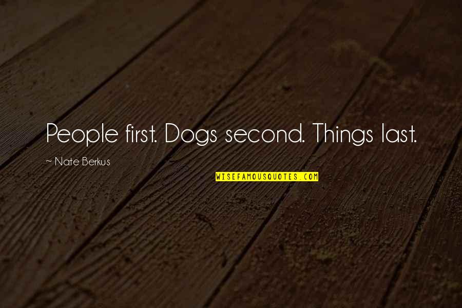 Other People's Dogs Quotes By Nate Berkus: People first. Dogs second. Things last.