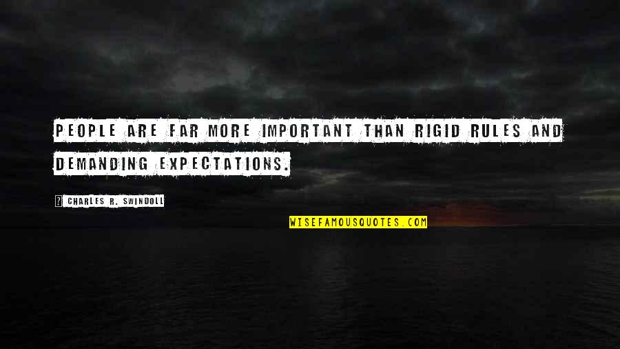 Other People's Expectations Quotes By Charles R. Swindoll: People are far more important than rigid rules