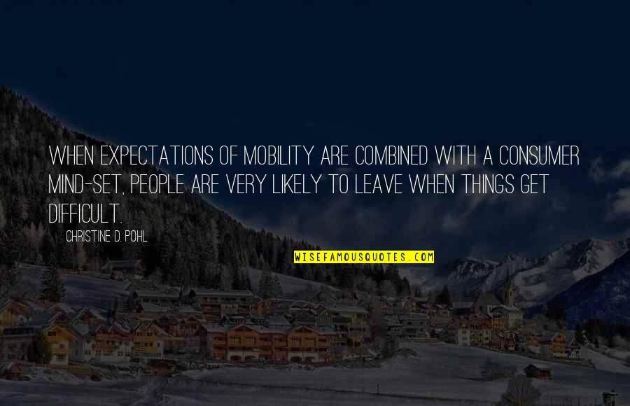 Other People's Expectations Quotes By Christine D. Pohl: When expectations of mobility are combined with a
