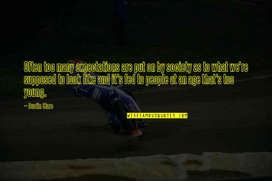 Other People's Expectations Quotes By Dustin Clare: Often too many expectations are put on by