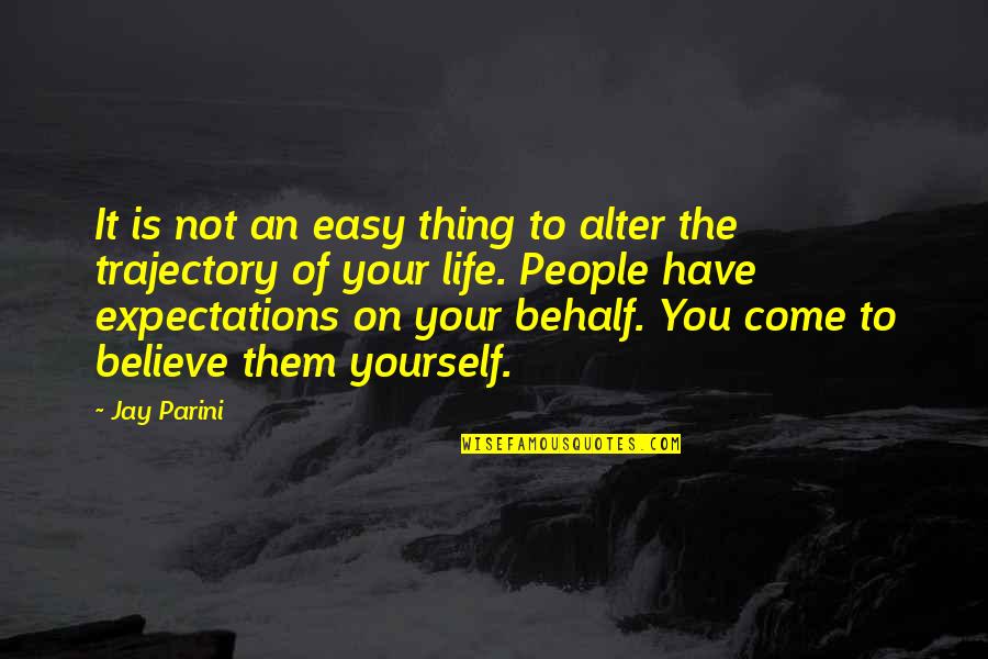 Other People's Expectations Quotes By Jay Parini: It is not an easy thing to alter