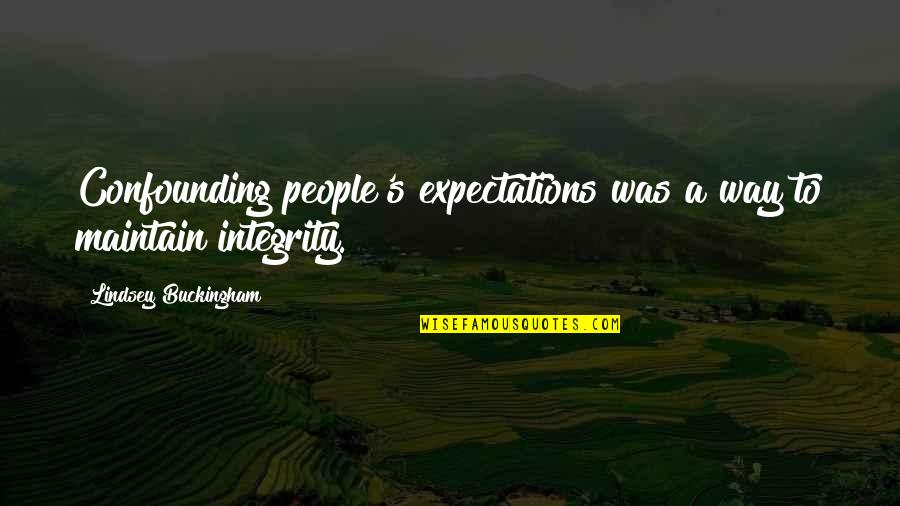 Other People's Expectations Quotes By Lindsey Buckingham: Confounding people's expectations was a way to maintain