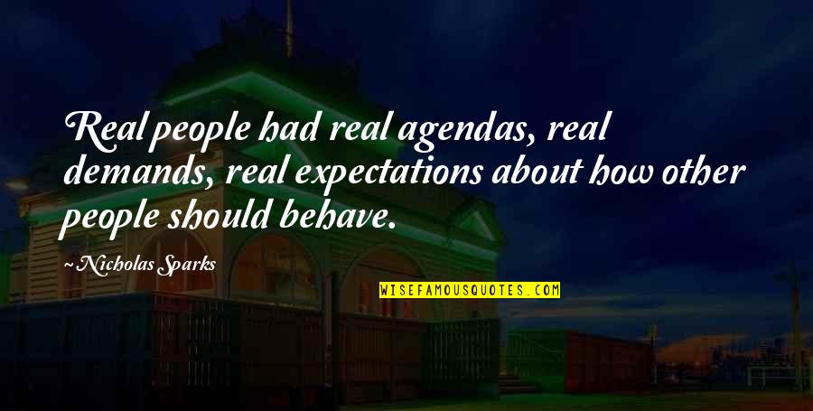 Other People's Expectations Quotes By Nicholas Sparks: Real people had real agendas, real demands, real