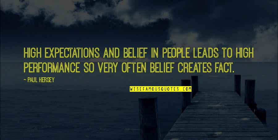 Other People's Expectations Quotes By Paul Hersey: High expectations and belief in people leads to