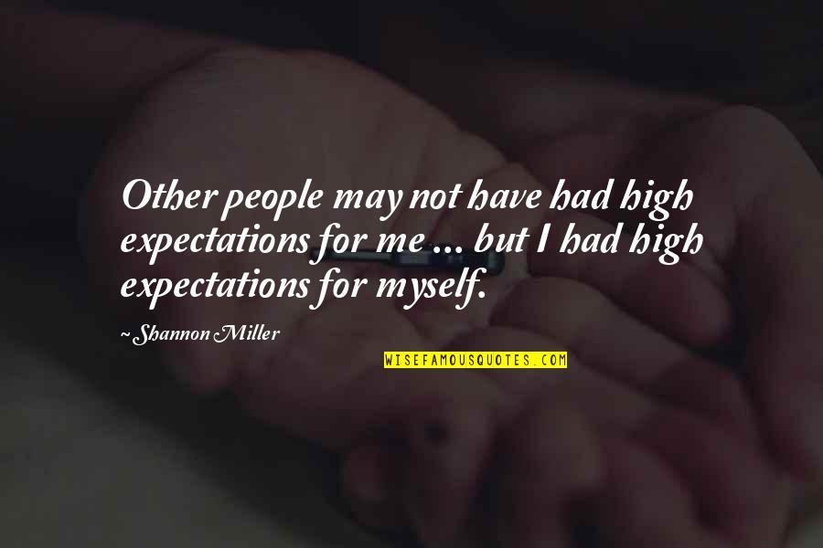 Other People's Expectations Quotes By Shannon Miller: Other people may not have had high expectations