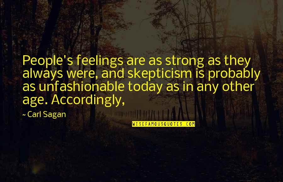 Other People's Feelings Quotes By Carl Sagan: People's feelings are as strong as they always