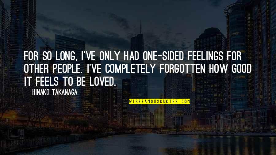 Other People's Feelings Quotes By Hinako Takanaga: For so long, I've only had one-sided feelings