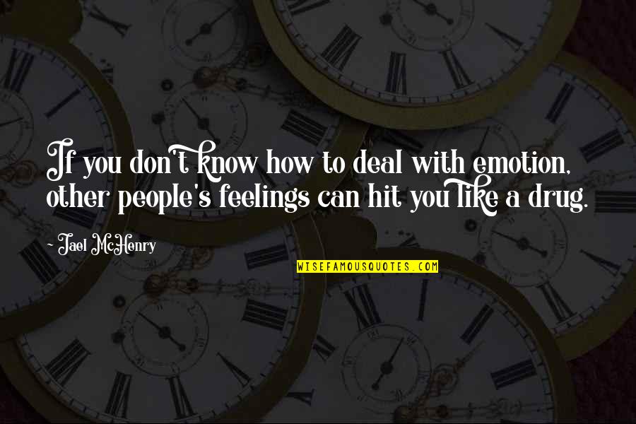 Other People's Feelings Quotes By Jael McHenry: If you don't know how to deal with