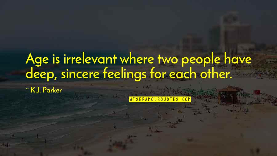 Other People's Feelings Quotes By K.J. Parker: Age is irrelevant where two people have deep,