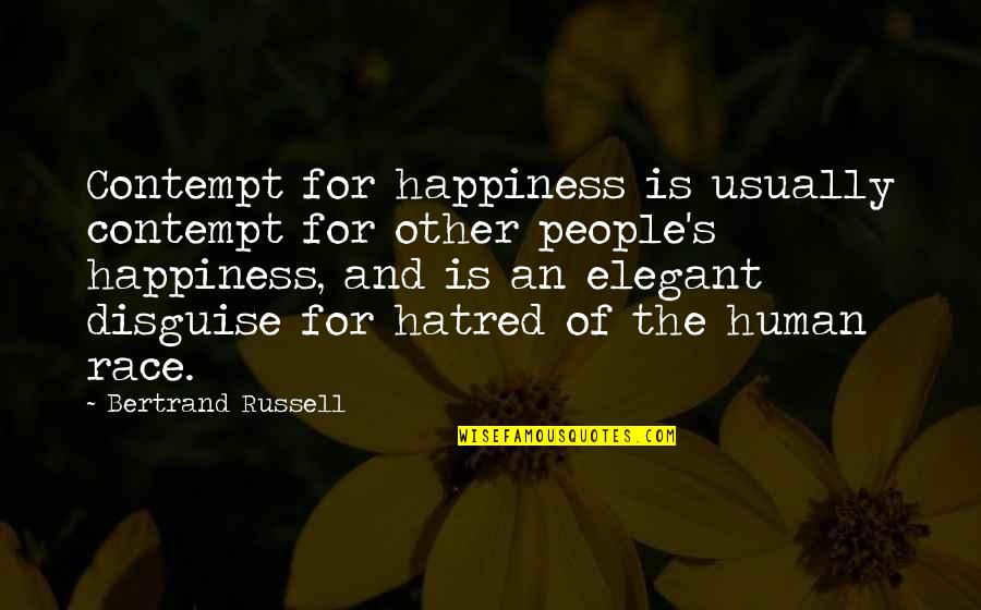 Other People's Happiness Quotes By Bertrand Russell: Contempt for happiness is usually contempt for other
