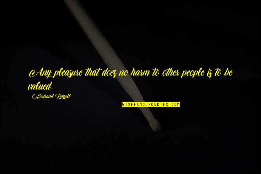 Other People's Happiness Quotes By Bertrand Russell: Any pleasure that does no harm to other