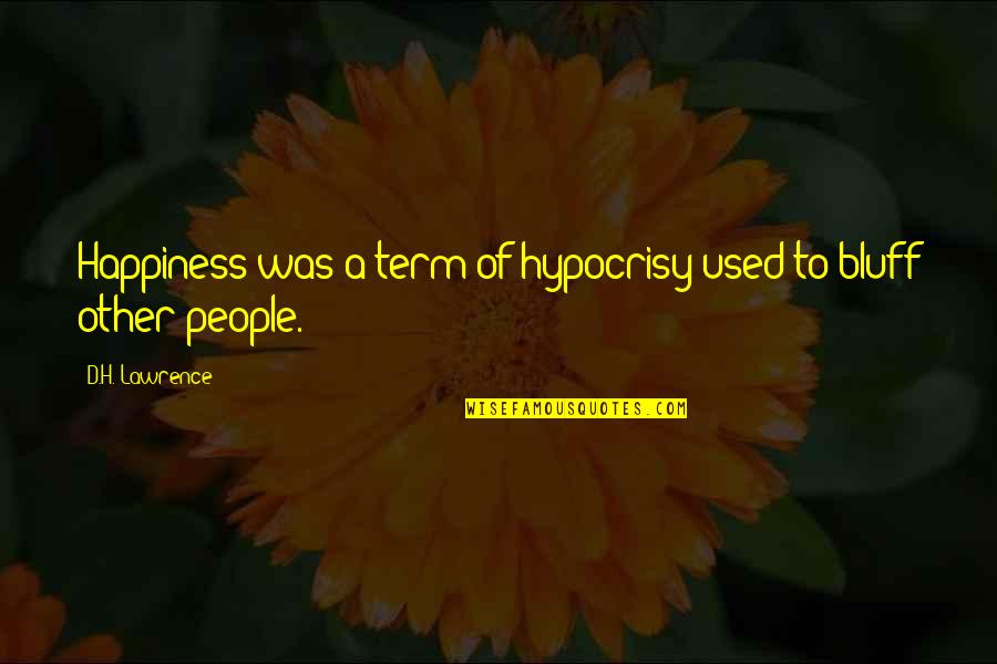 Other People's Happiness Quotes By D.H. Lawrence: Happiness was a term of hypocrisy used to