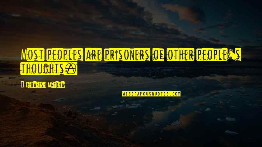 Other People's Happiness Quotes By Debasish Mridha: Most peoples are prisoners of other people's thoughts.