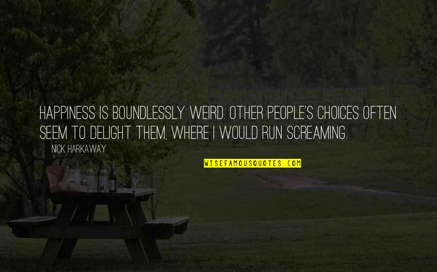 Other People's Happiness Quotes By Nick Harkaway: Happiness is boundlessly weird. Other people's choices often