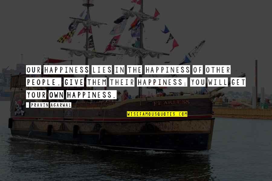 Other People's Happiness Quotes By Pravin Agarwal: Our happiness lies in the happiness of other