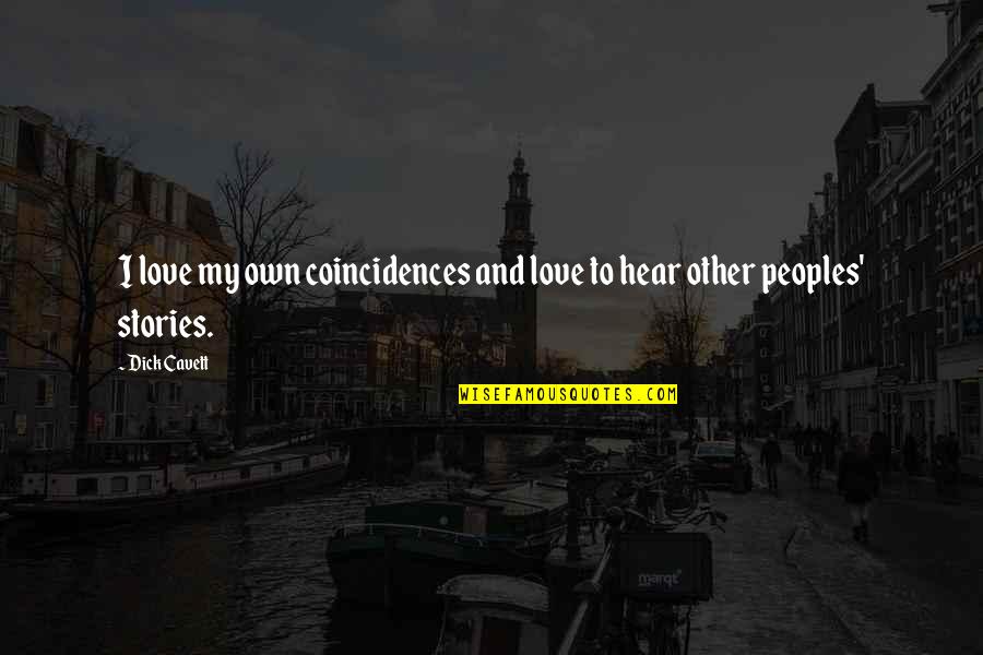 Other Peoples Love Quotes By Dick Cavett: I love my own coincidences and love to