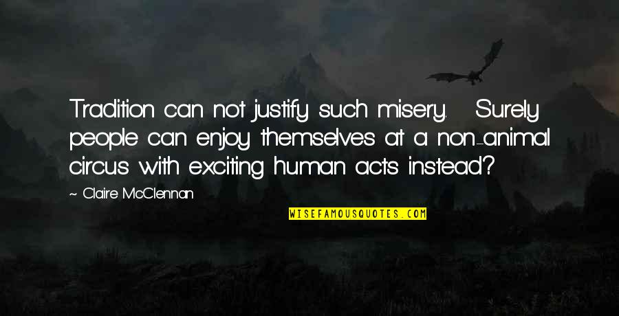 Other People's Misery Quotes By Claire McClennan: Tradition can not justify such misery. Surely people