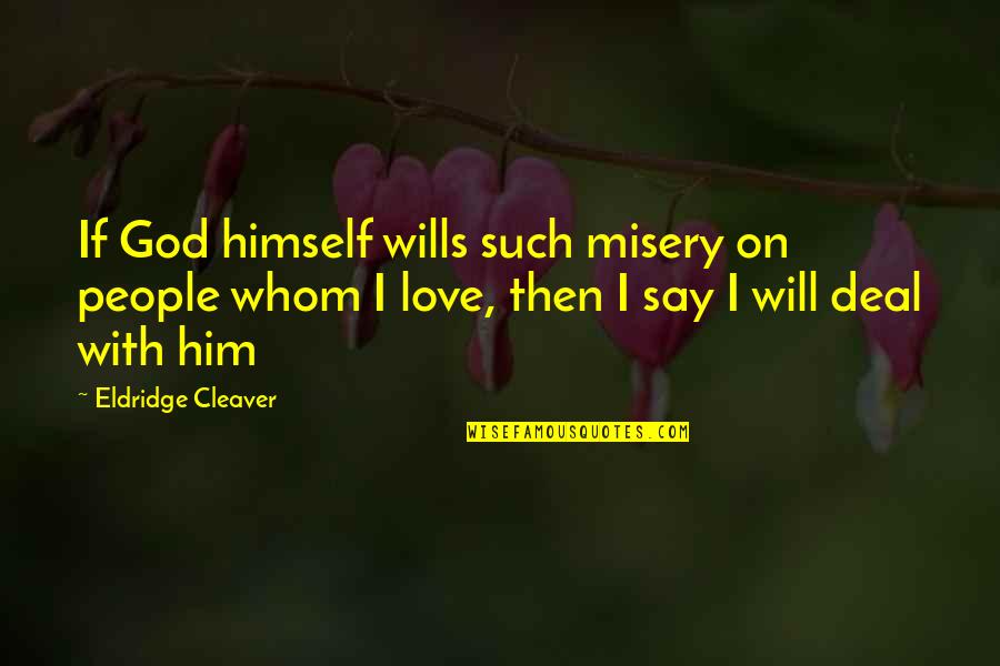 Other People's Misery Quotes By Eldridge Cleaver: If God himself wills such misery on people