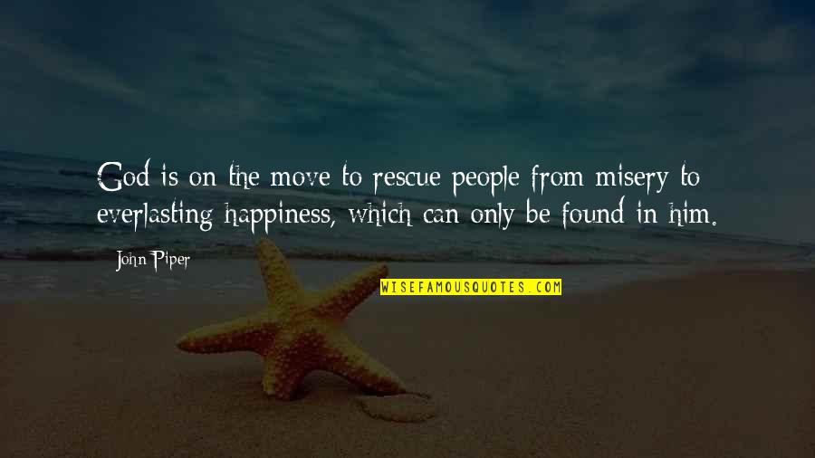 Other People's Misery Quotes By John Piper: God is on the move to rescue people
