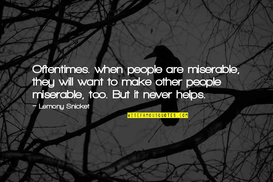Other People's Misery Quotes By Lemony Snicket: Oftentimes. when people are miserable, they will want