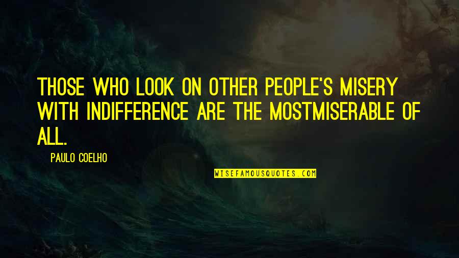 Other People's Misery Quotes By Paulo Coelho: Those who look on other people's misery with