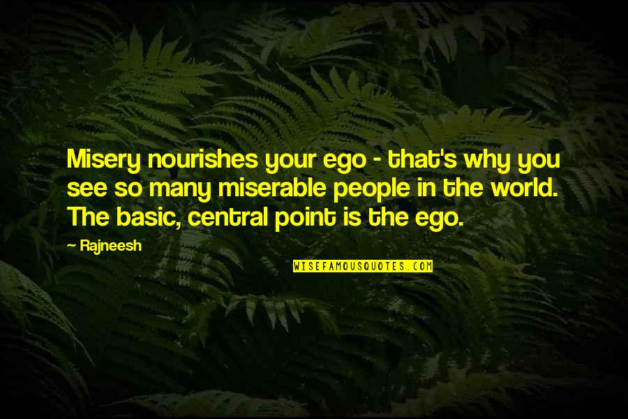 Other People's Misery Quotes By Rajneesh: Misery nourishes your ego - that's why you