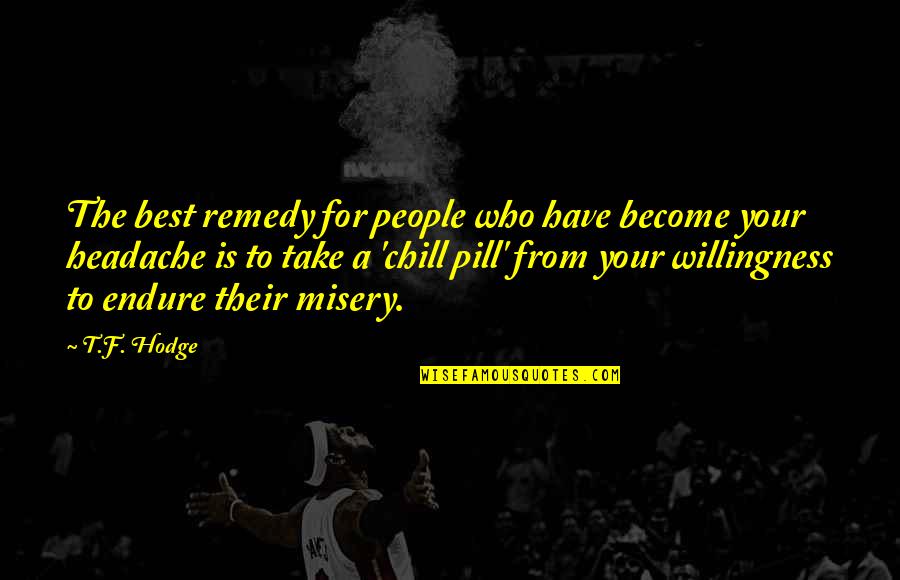 Other People's Misery Quotes By T.F. Hodge: The best remedy for people who have become
