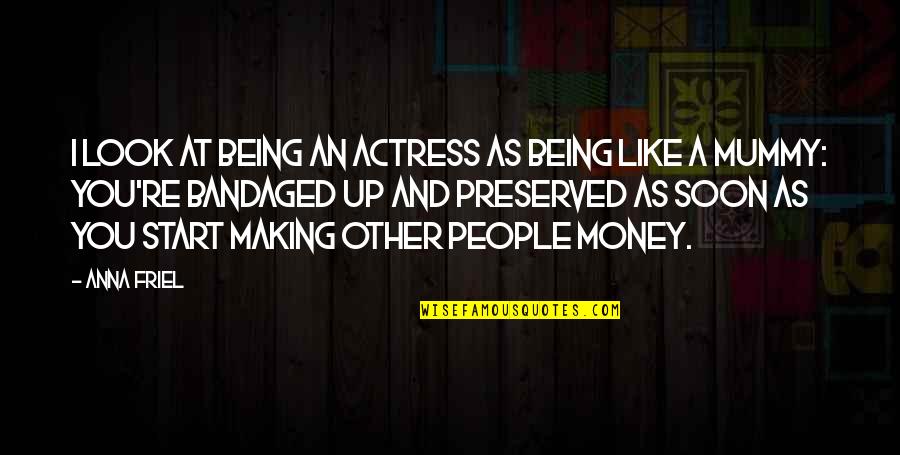 Other People's Money Quotes By Anna Friel: I look at being an actress as being