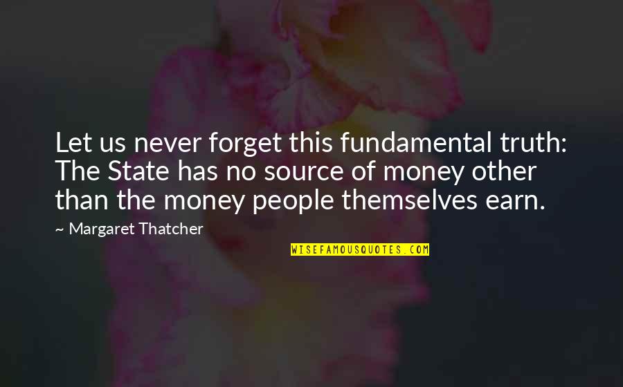Other People's Money Quotes By Margaret Thatcher: Let us never forget this fundamental truth: The