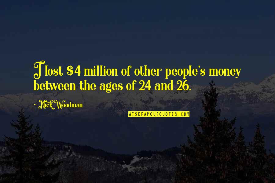 Other People's Money Quotes By Nick Woodman: I lost $4 million of other people's money