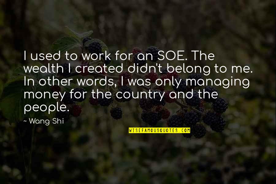 Other People's Money Quotes By Wang Shi: I used to work for an SOE. The