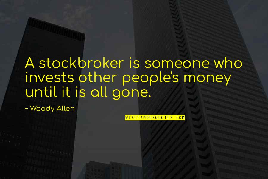 Other People's Money Quotes By Woody Allen: A stockbroker is someone who invests other people's