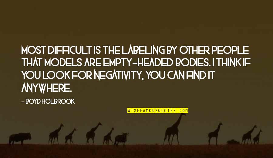 Other People's Negativity Quotes By Boyd Holbrook: Most difficult is the labeling by other people
