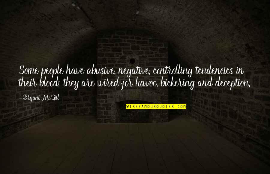 Other People's Negativity Quotes By Bryant McGill: Some people have abusive, negative, controlling tendencies in