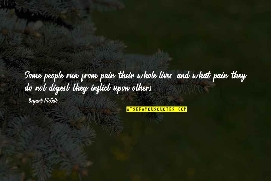 Other People's Negativity Quotes By Bryant McGill: Some people run from pain their whole lives,