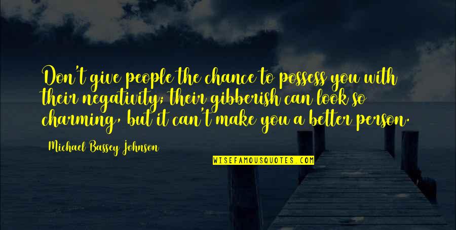 Other People's Negativity Quotes By Michael Bassey Johnson: Don't give people the chance to possess you