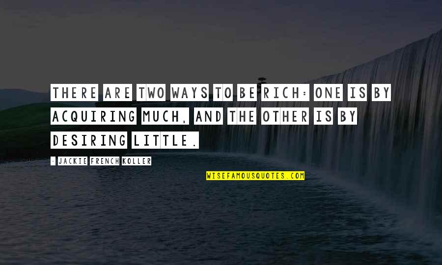 Other People's Opinions Not Mattering Quotes By Jackie French Koller: There are two ways to be rich: One