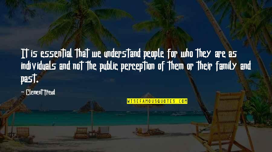 Other People's Perception Of You Quotes By Clement Freud: It is essential that we understand people for